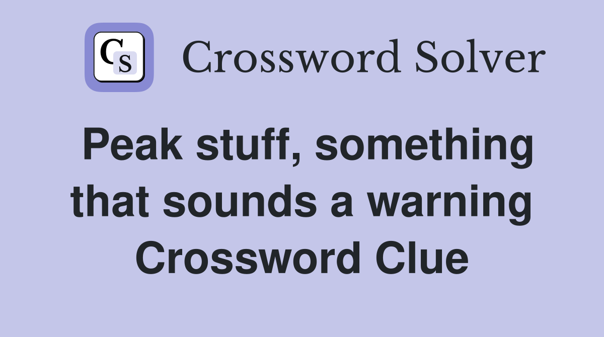 Peak stuff, something that sounds a warning Crossword Clue