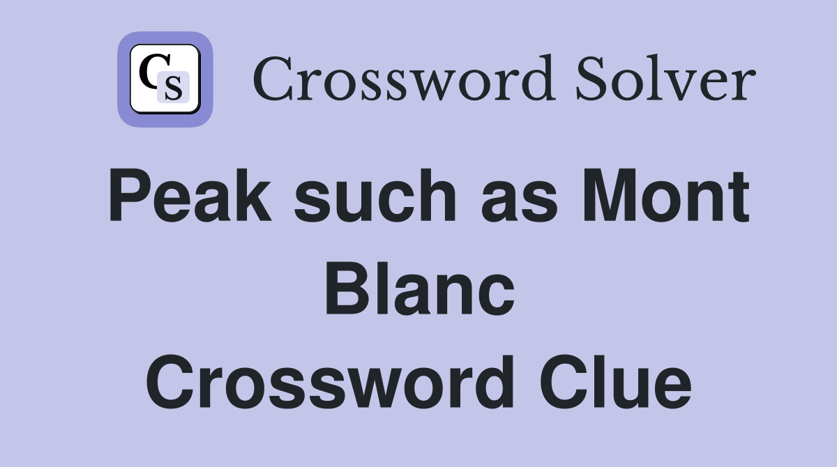 Peak such as Mont Blanc Crossword Clue