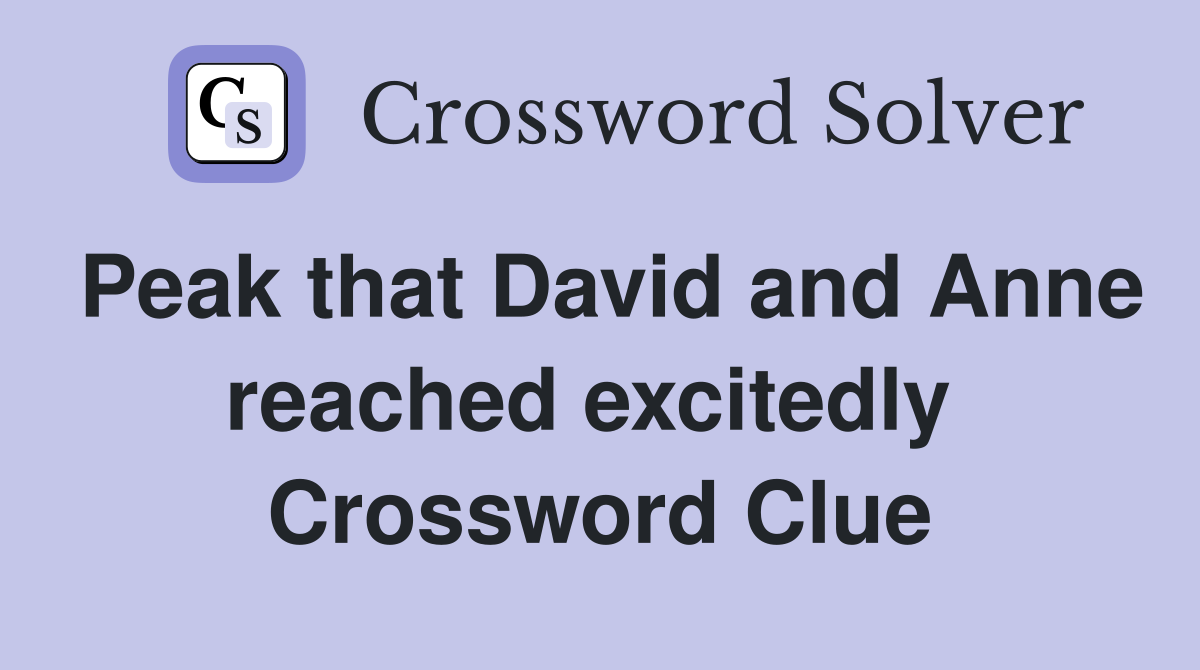 Peak that David and Anne reached excitedly  Crossword Clue