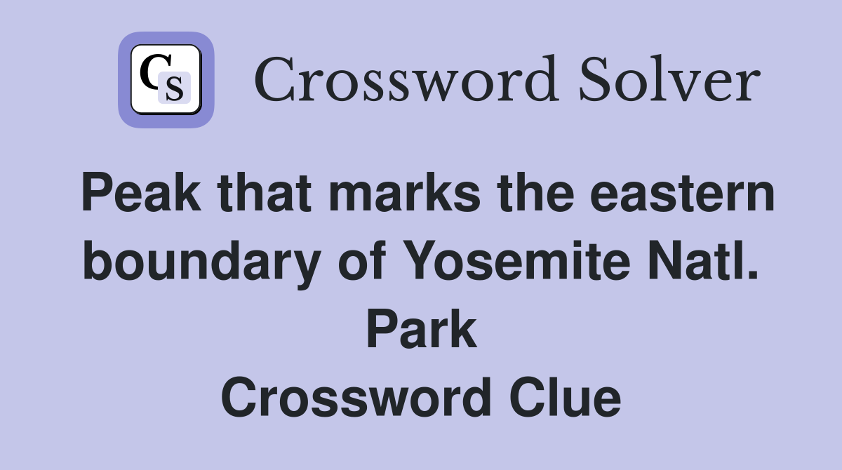 Peak that marks the eastern boundary of Yosemite Natl. Park Crossword Clue