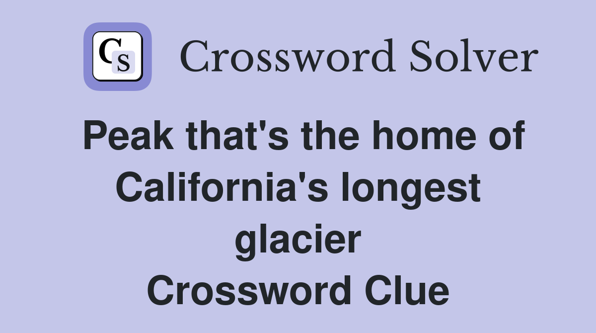 Peak that's the home of California's longest glacier Crossword Clue