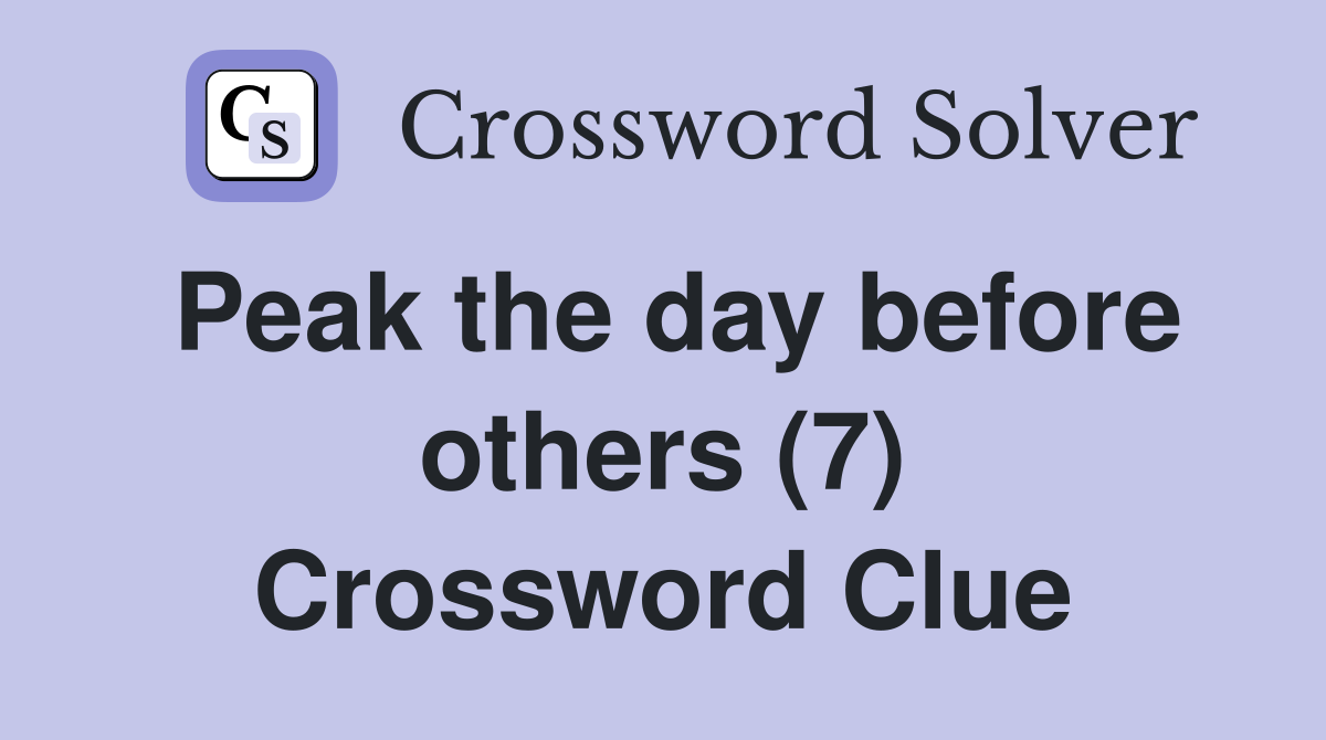 Peak the day before others (7) Crossword Clue