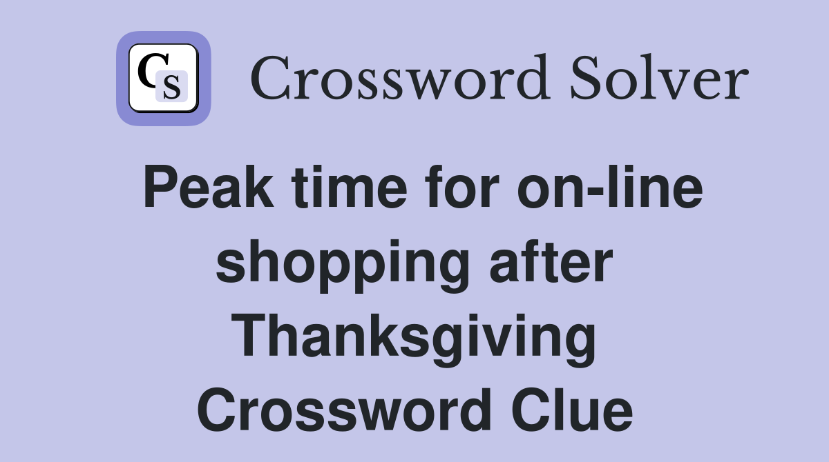 Peak time for on-line shopping after Thanksgiving Crossword Clue