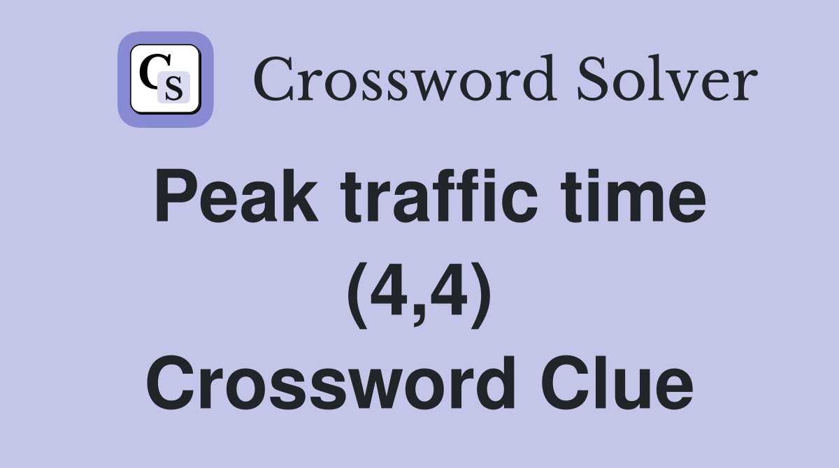 Peak traffic time (4,4) Crossword Clue