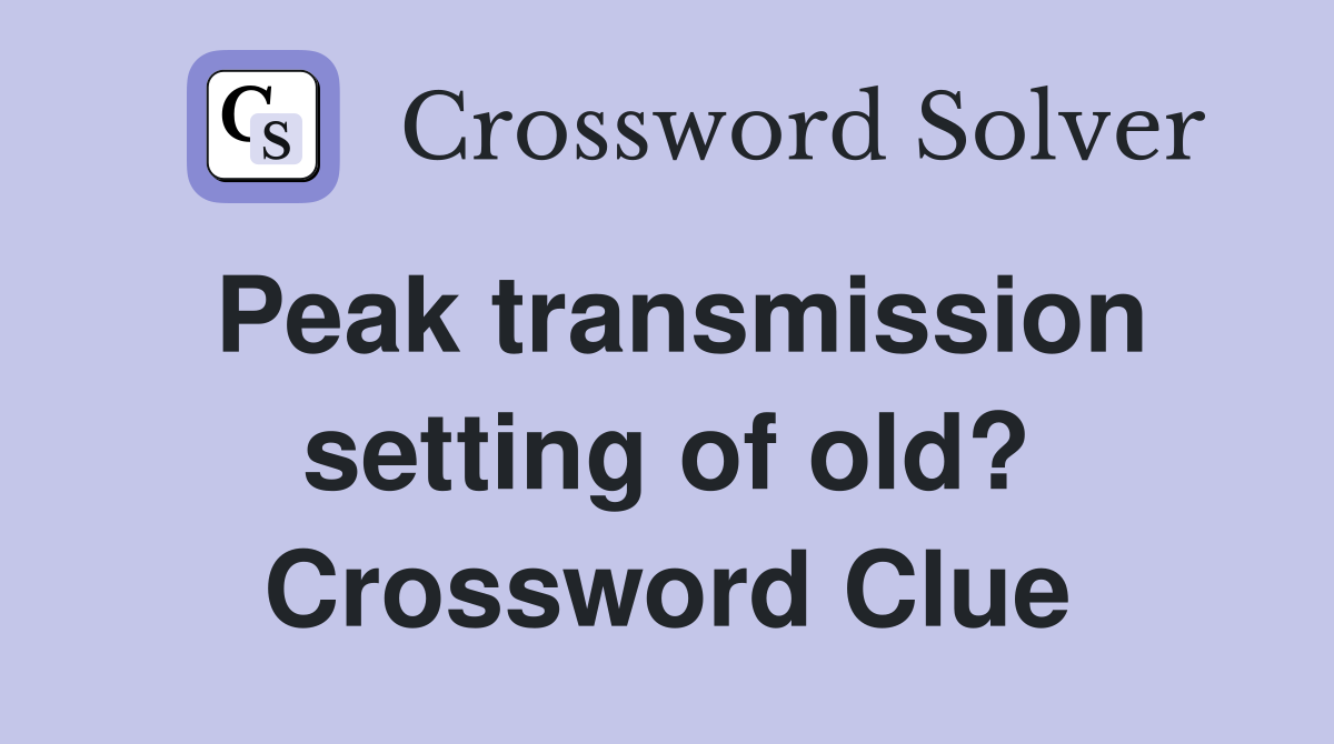 Peak transmission setting of old? Crossword Clue