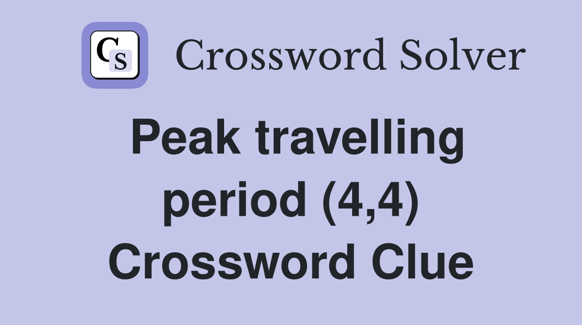 Peak travelling period (4,4) Crossword Clue