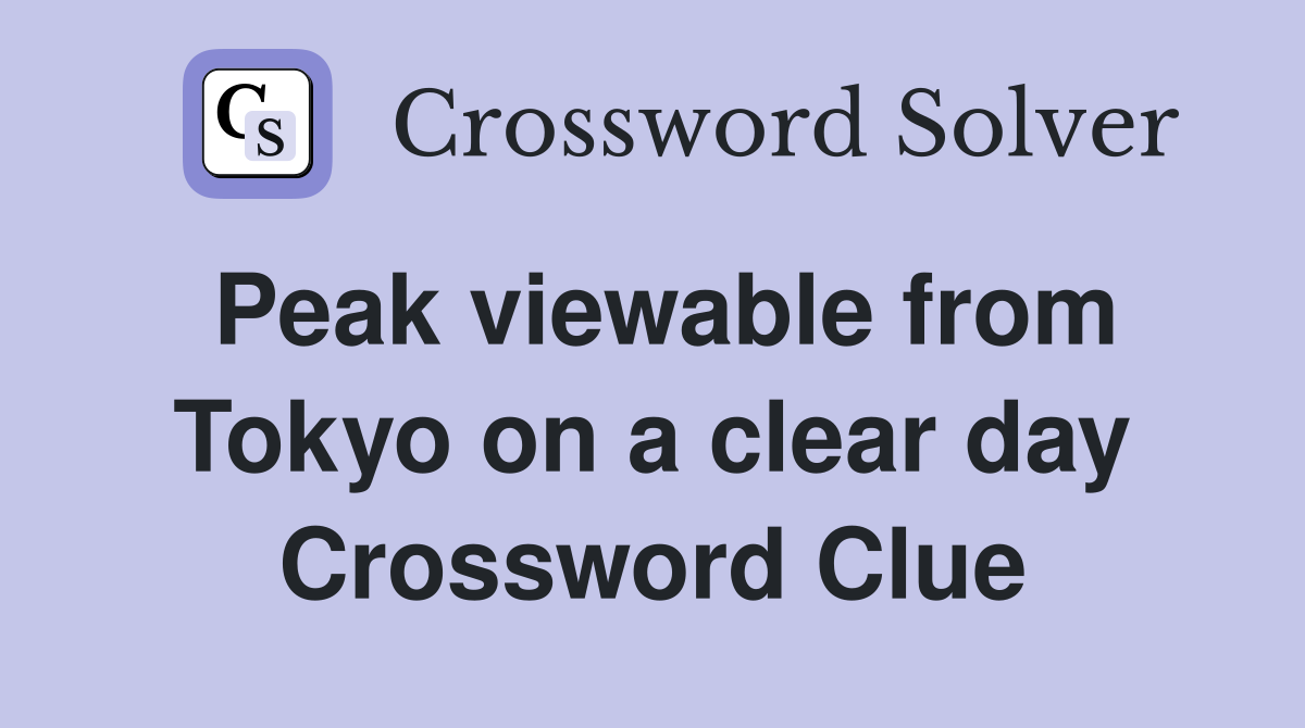 Peak viewable from Tokyo on a clear day Crossword Clue