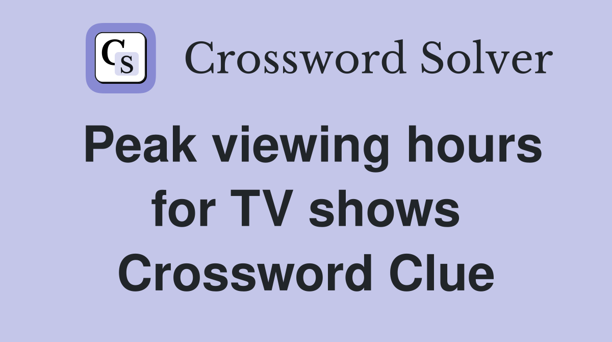 Peak viewing hours for TV shows Crossword Clue
