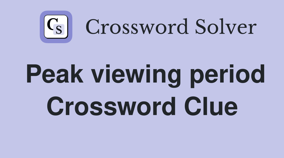 Peak viewing period Crossword Clue