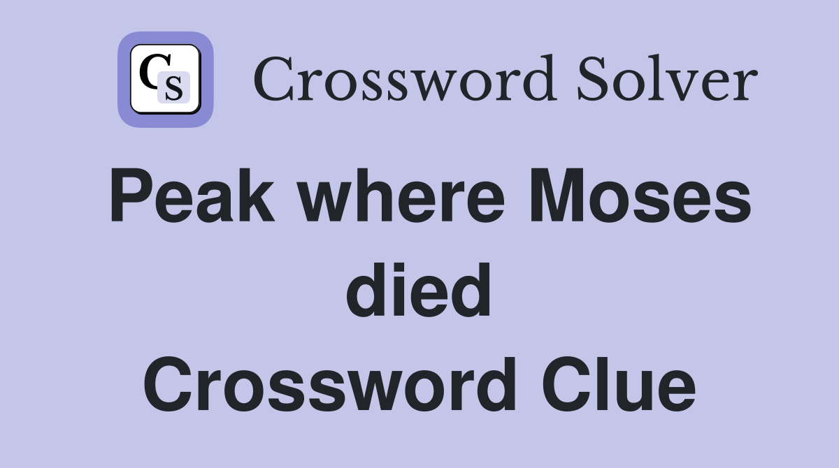 Peak where Moses died Crossword Clue