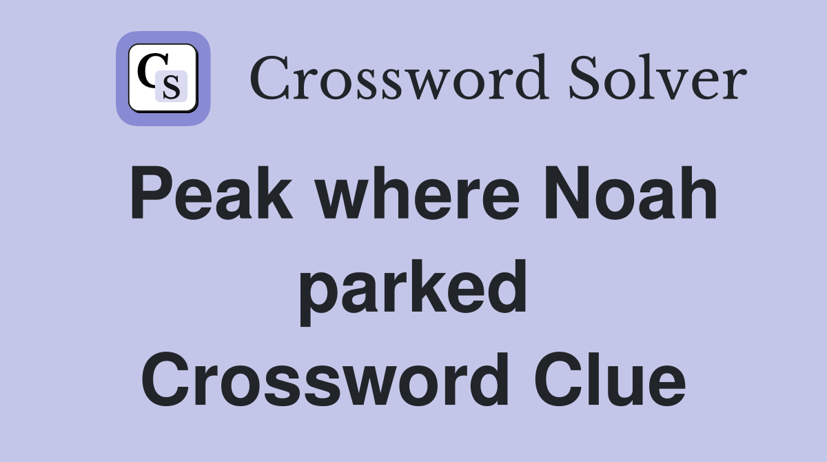 Peak where Noah parked Crossword Clue