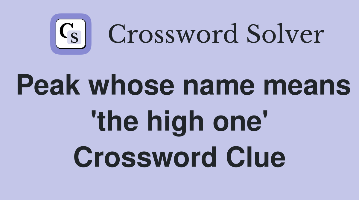 Peak whose name means 'the high one' Crossword Clue