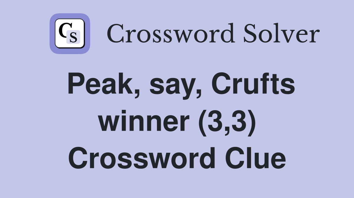 Peak, say, Crufts winner (3,3) Crossword Clue