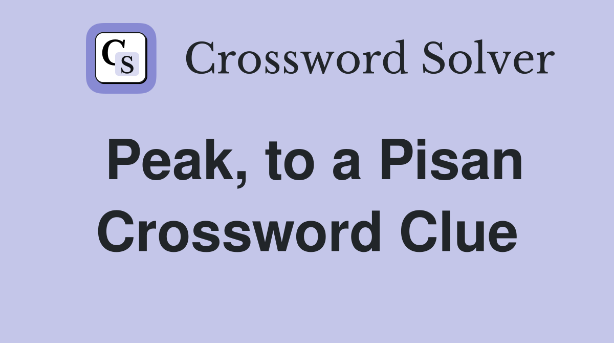 Peak, to a Pisan Crossword Clue