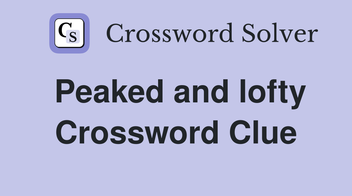 Peaked and lofty Crossword Clue