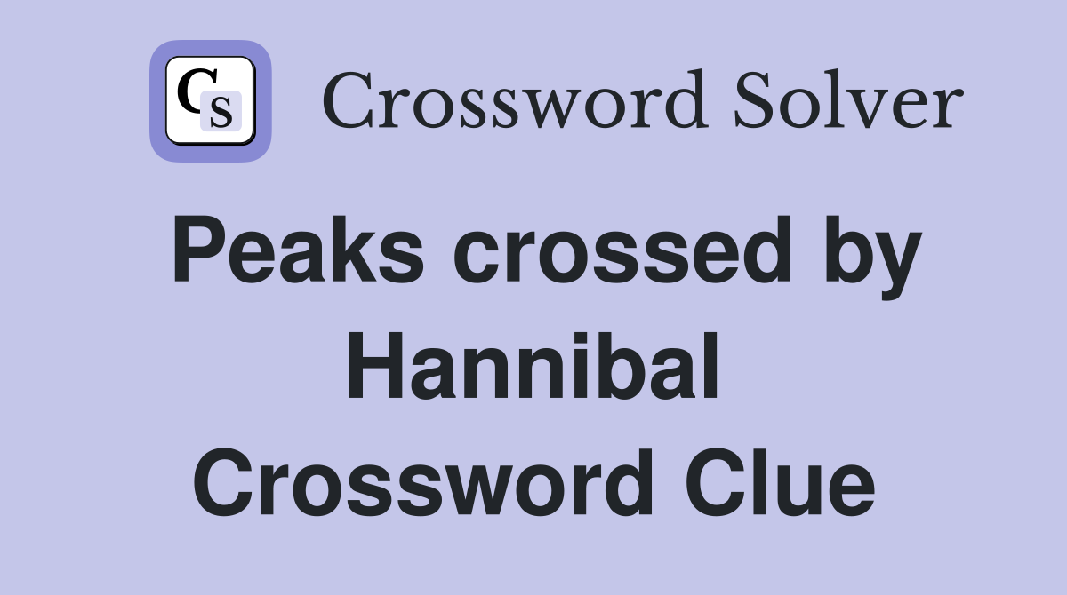 Peaks crossed by Hannibal Crossword Clue