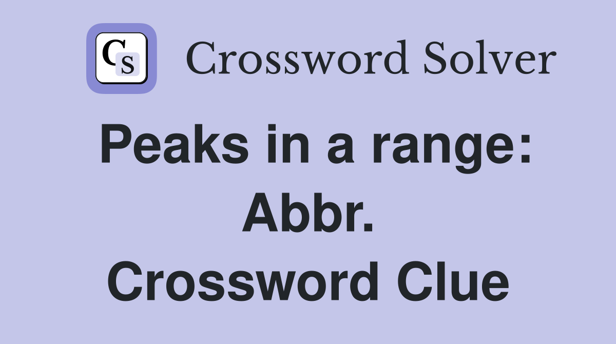 Peaks in a range: Abbr. Crossword Clue