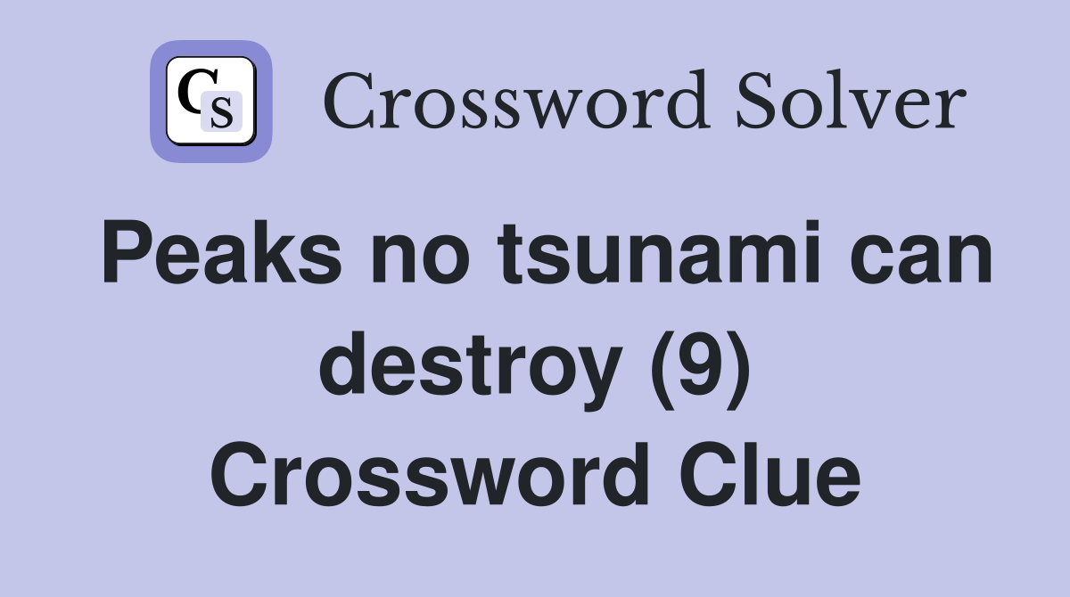 Peaks no tsunami can destroy (9) Crossword Clue
