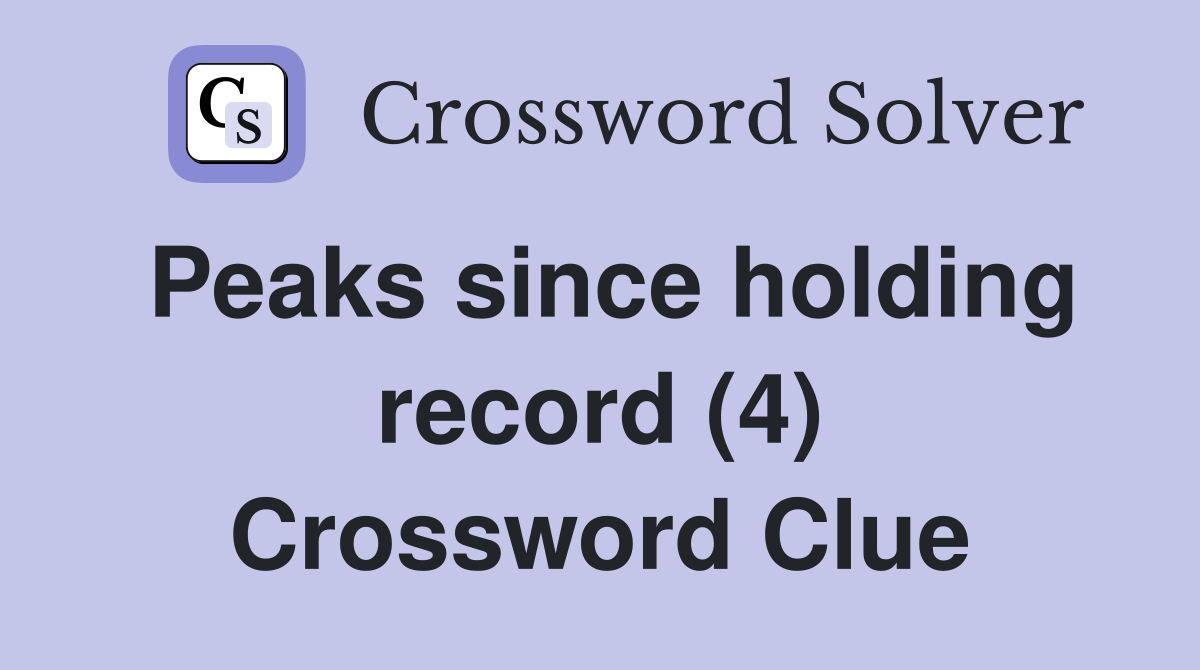 Peaks since holding record (4) Crossword Clue