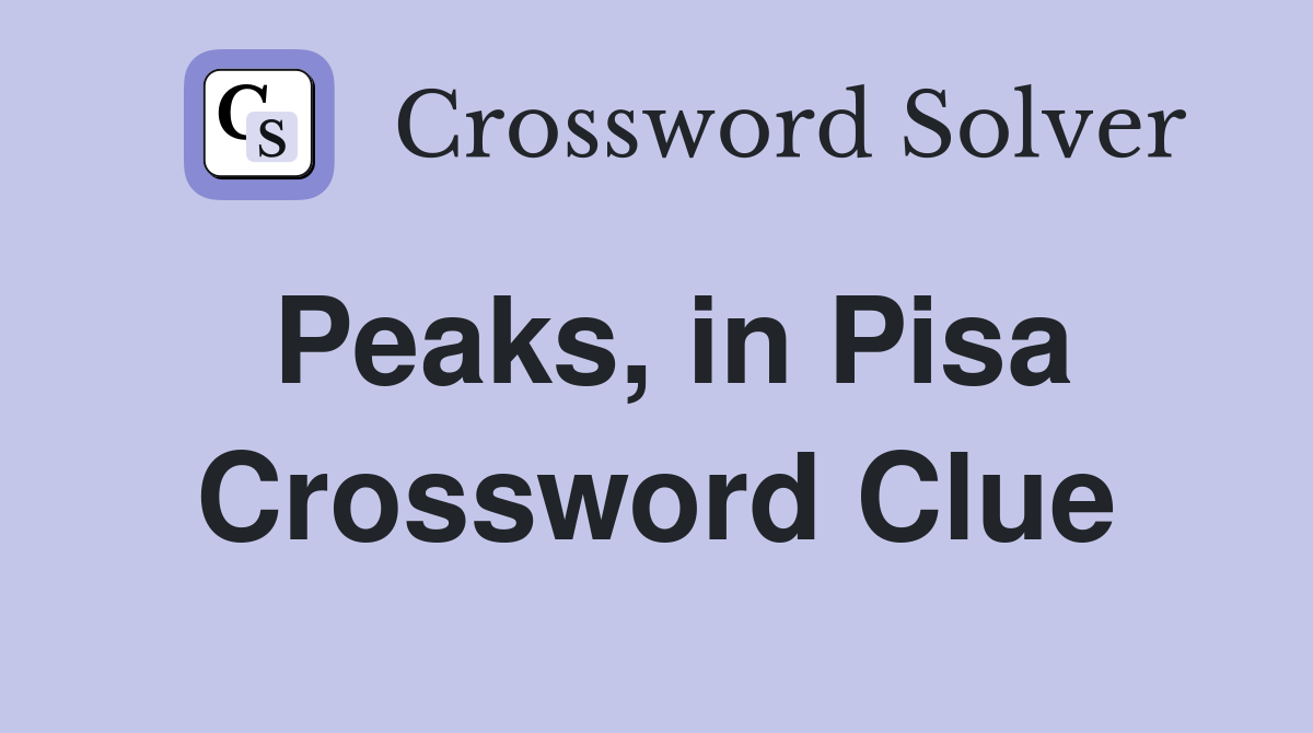 Peaks, in Pisa Crossword Clue