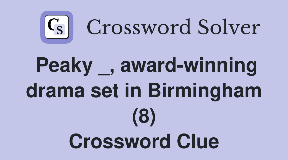 Peaky _, award-winning drama set in Birmingham (8) Crossword Clue