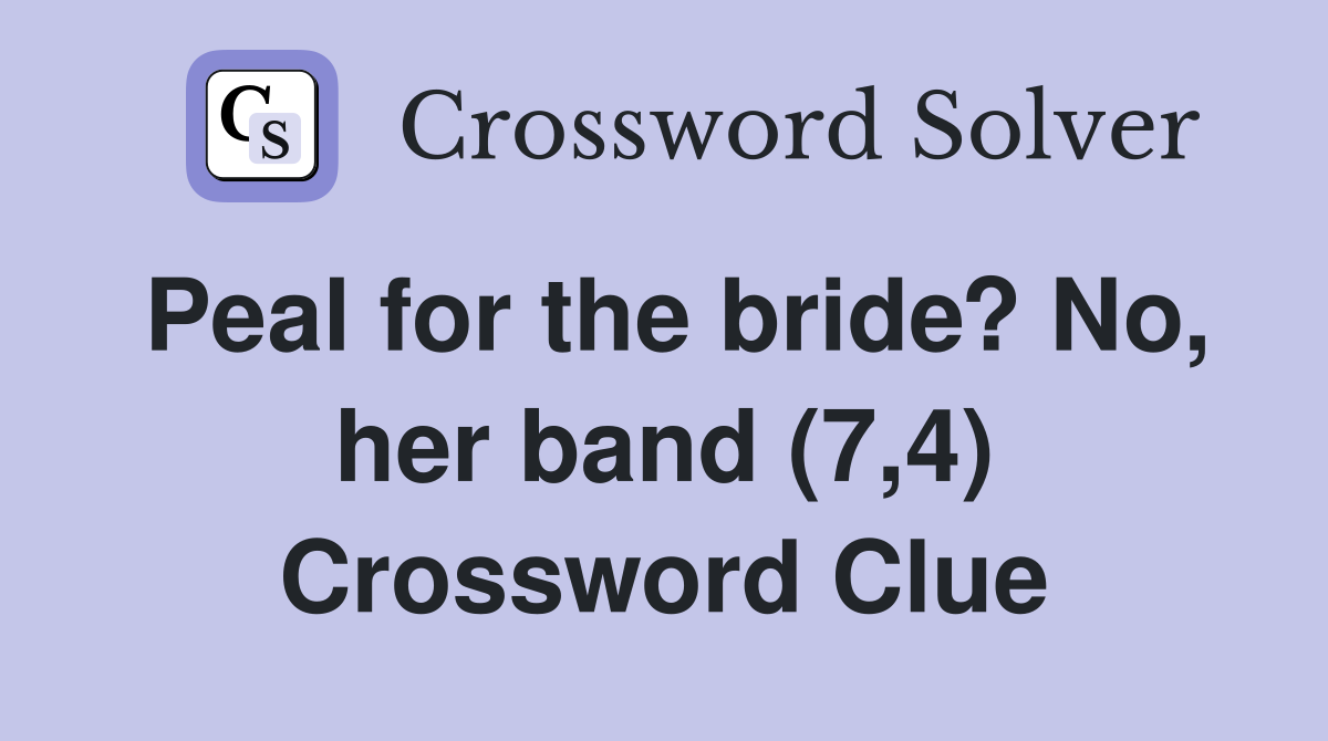 Peal for the bride? No, her band (7,4) Crossword Clue