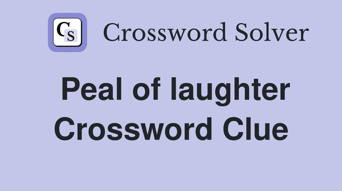 Peal of laughter Crossword Clue