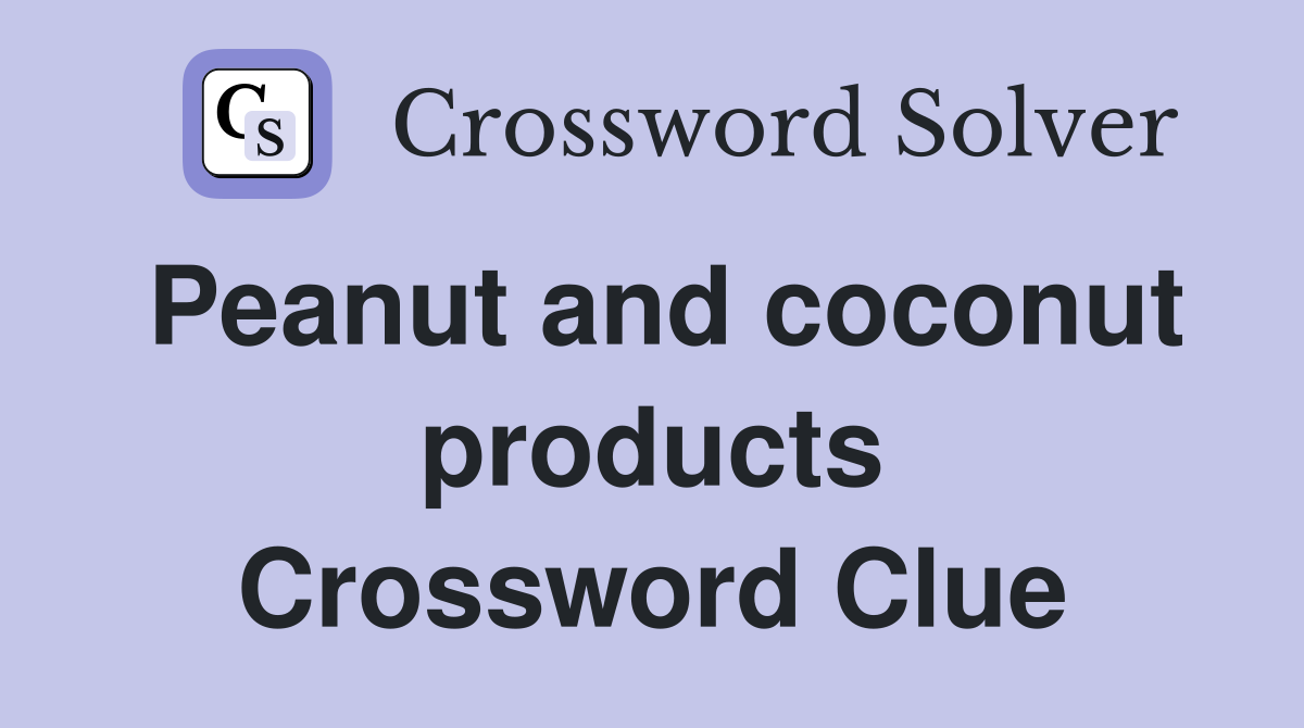 Peanut and coconut products Crossword Clue