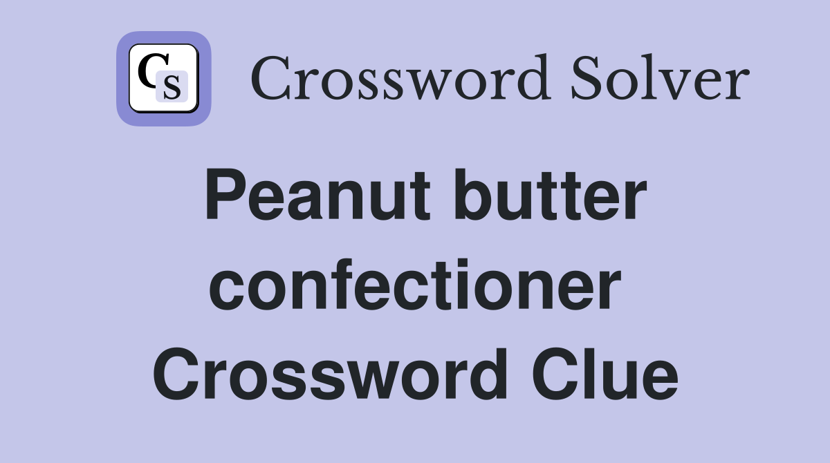 Peanut butter confectioner Crossword Clue