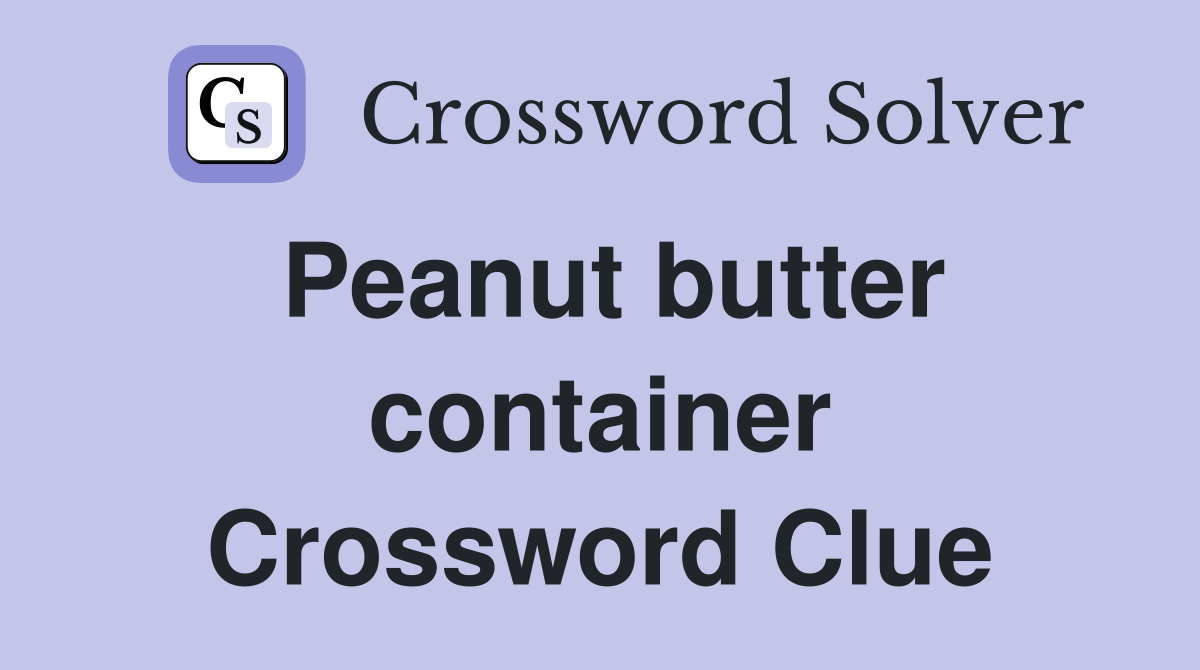 Peanut butter container Crossword Clue