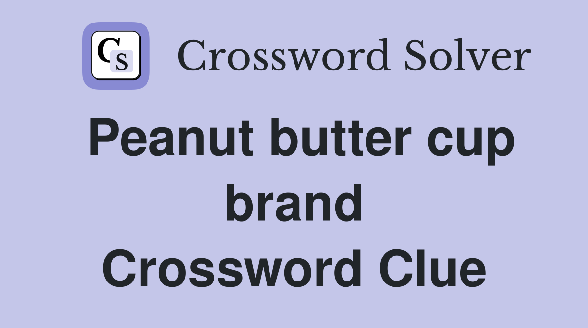Peanut butter cup brand Crossword Clue