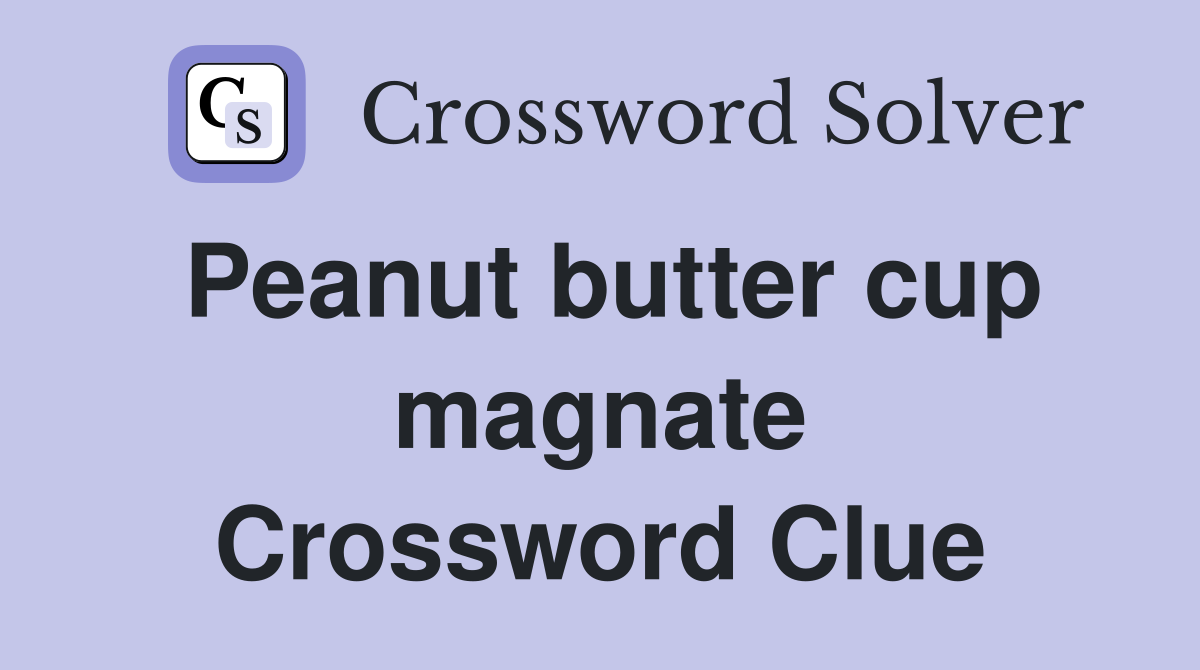 Peanut butter cup magnate Crossword Clue