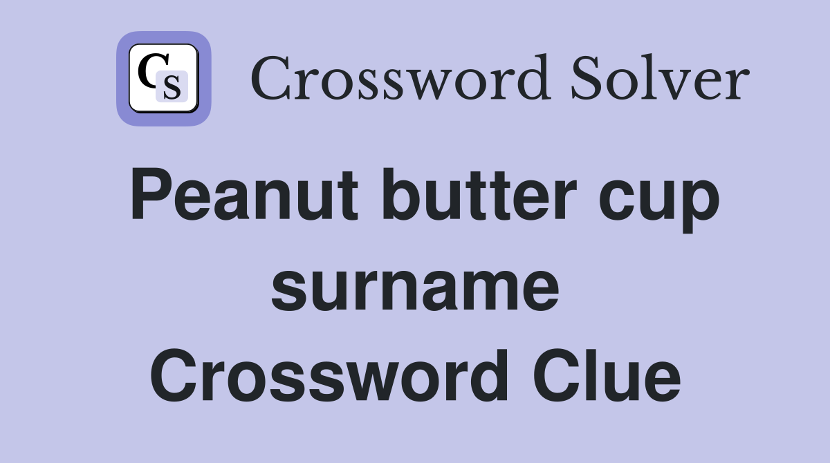 Peanut butter cup surname Crossword Clue