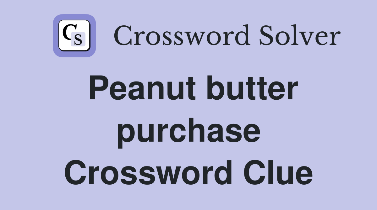 Peanut butter purchase Crossword Clue