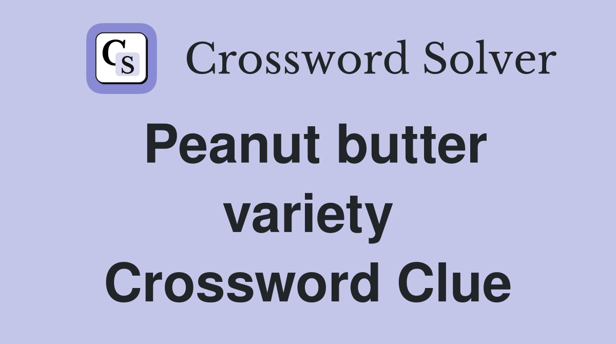 Peanut butter variety Crossword Clue