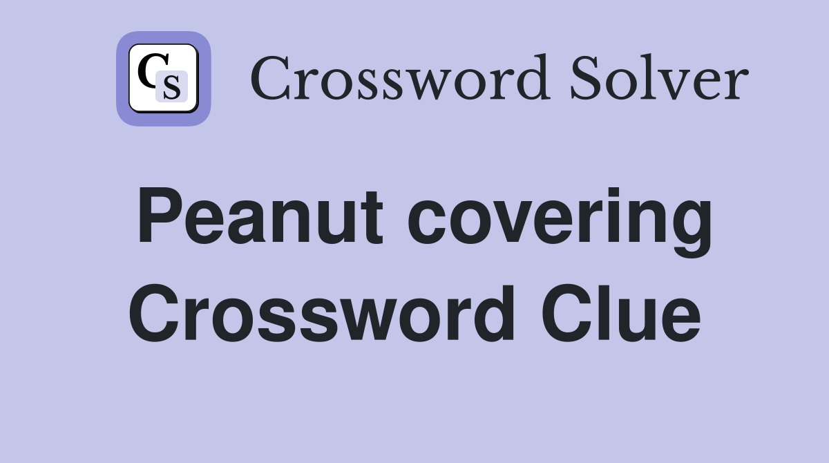 Peanut covering Crossword Clue