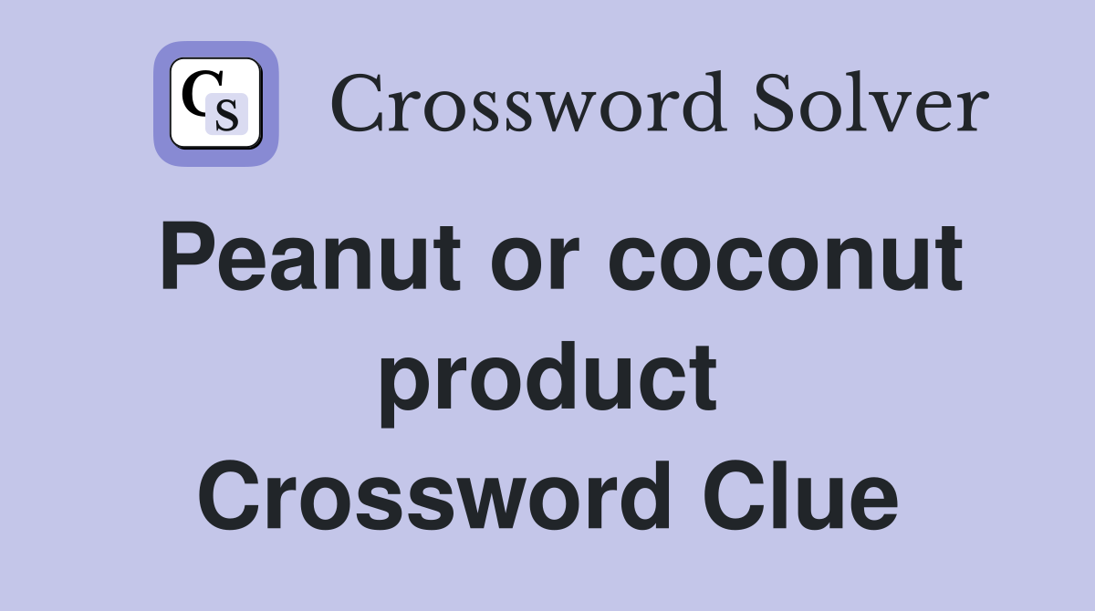 Peanut or coconut product Crossword Clue