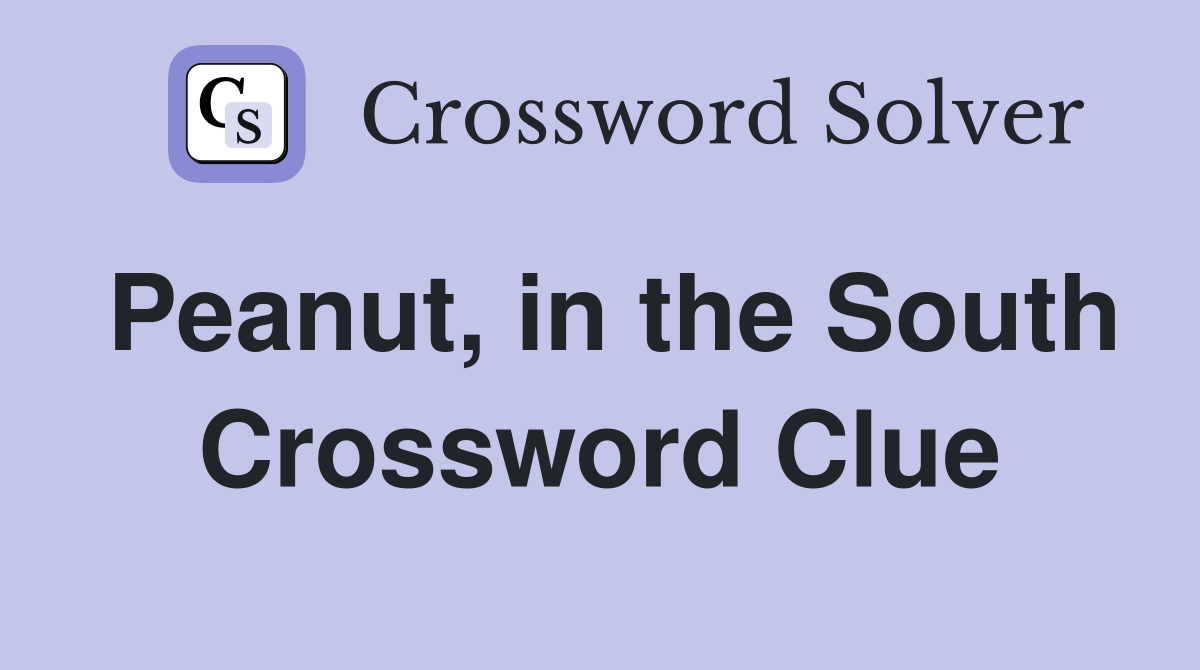 Peanut, in the South Crossword Clue