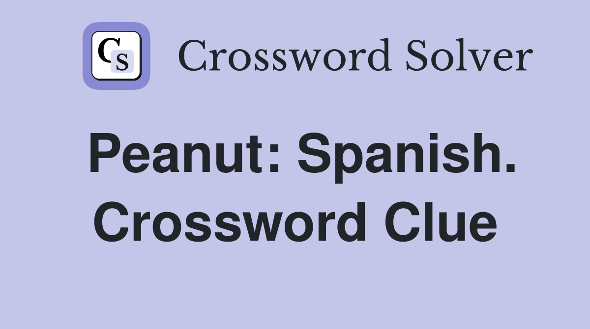 Peanut: Spanish. Crossword Clue