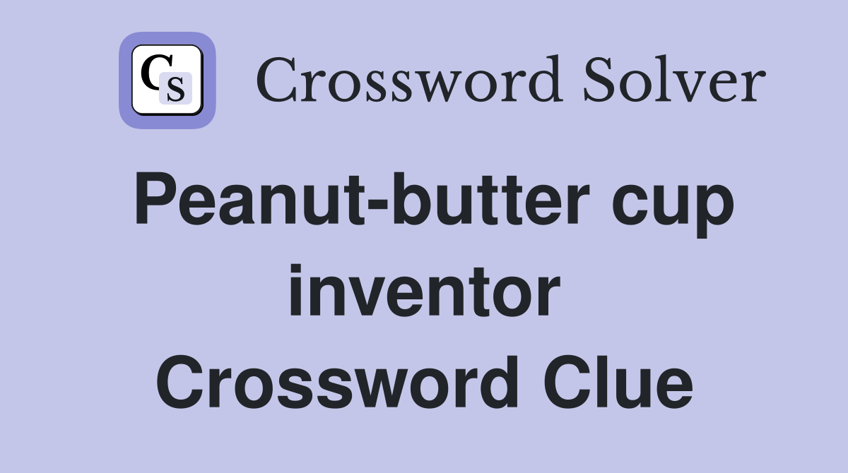 Peanut-butter cup inventor Crossword Clue