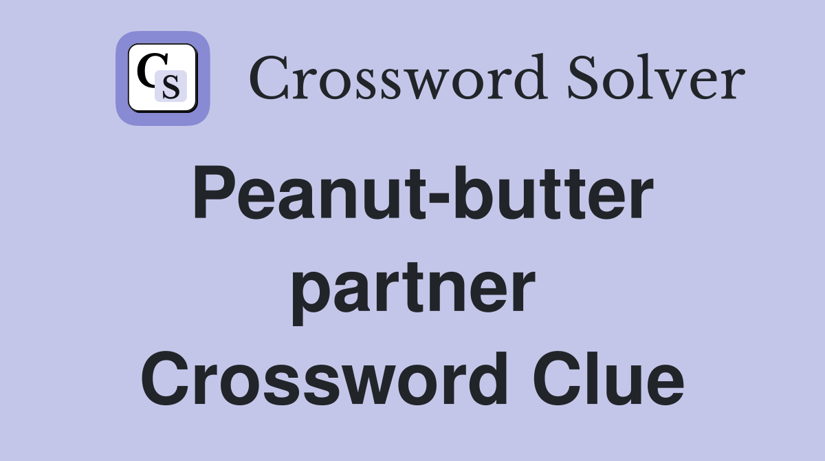 Peanut-butter partner Crossword Clue