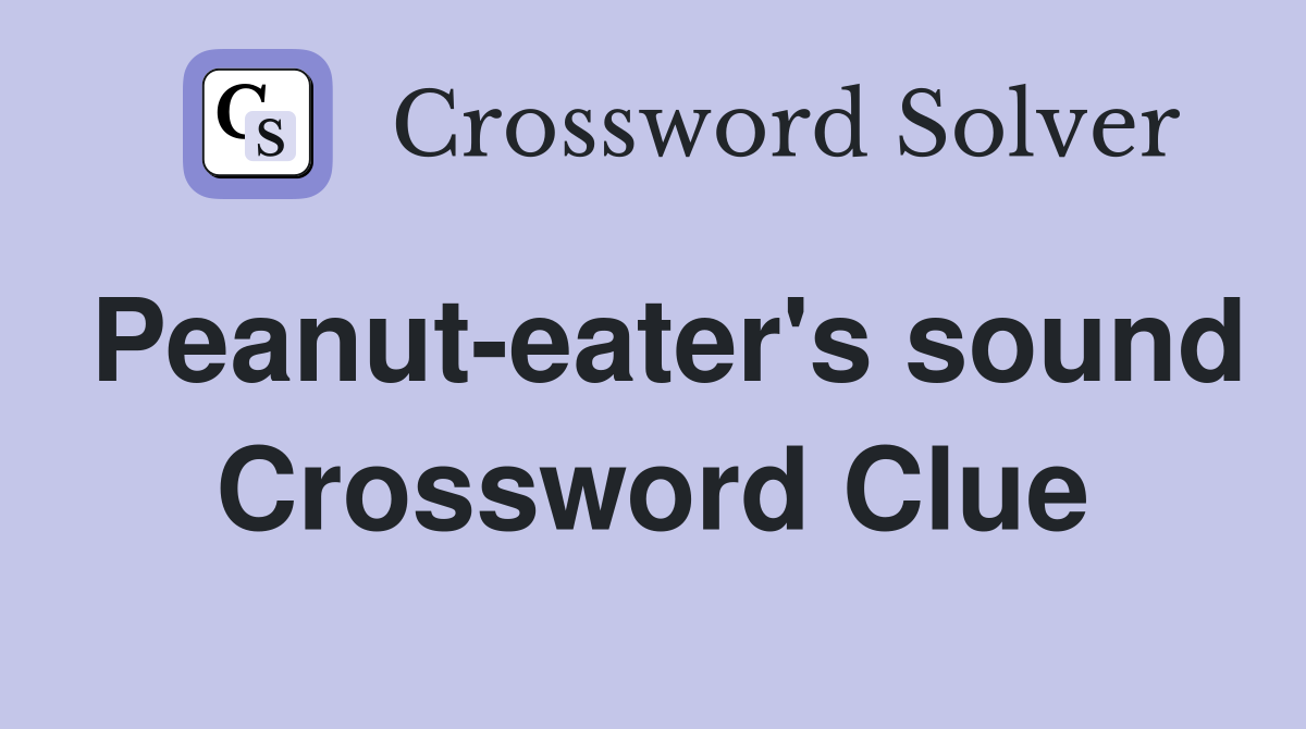 Peanut-eater's sound Crossword Clue