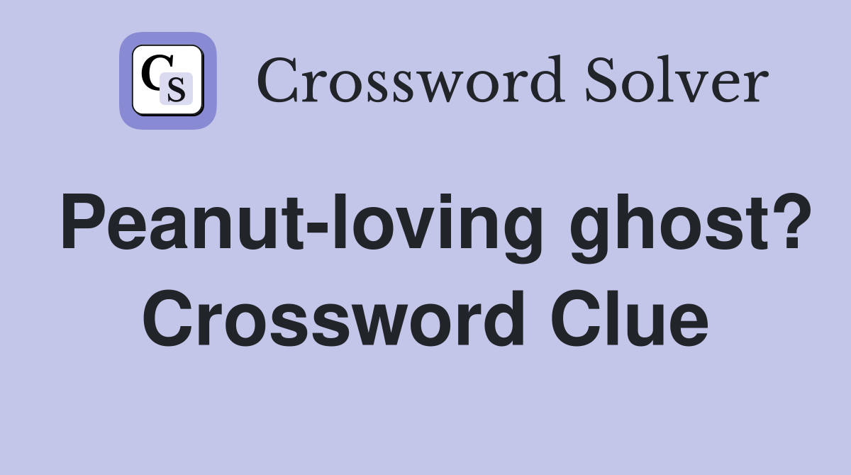 Peanut-loving ghost? Crossword Clue