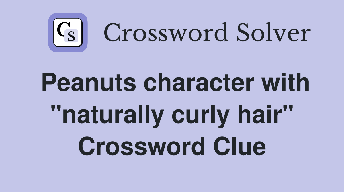 Peanuts character with "naturally curly hair" Crossword Clue