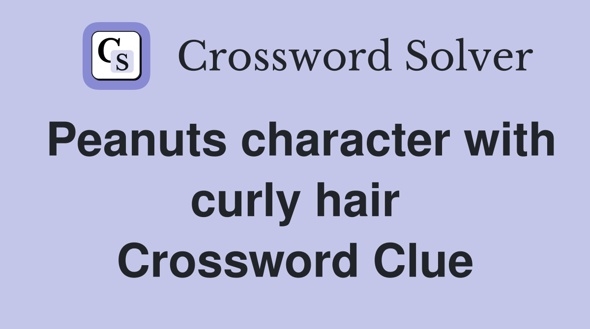Peanuts character with curly hair Crossword Clue