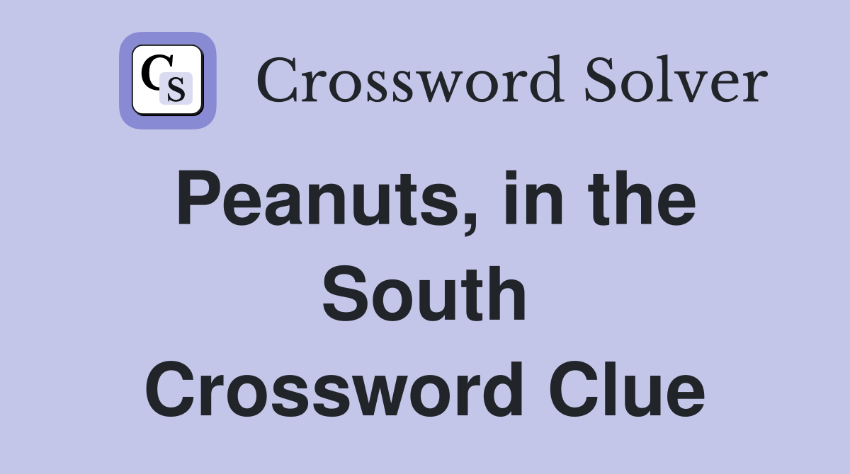 Peanuts, in the South Crossword Clue