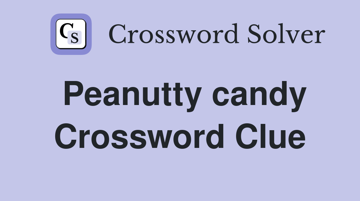 Peanutty candy Crossword Clue