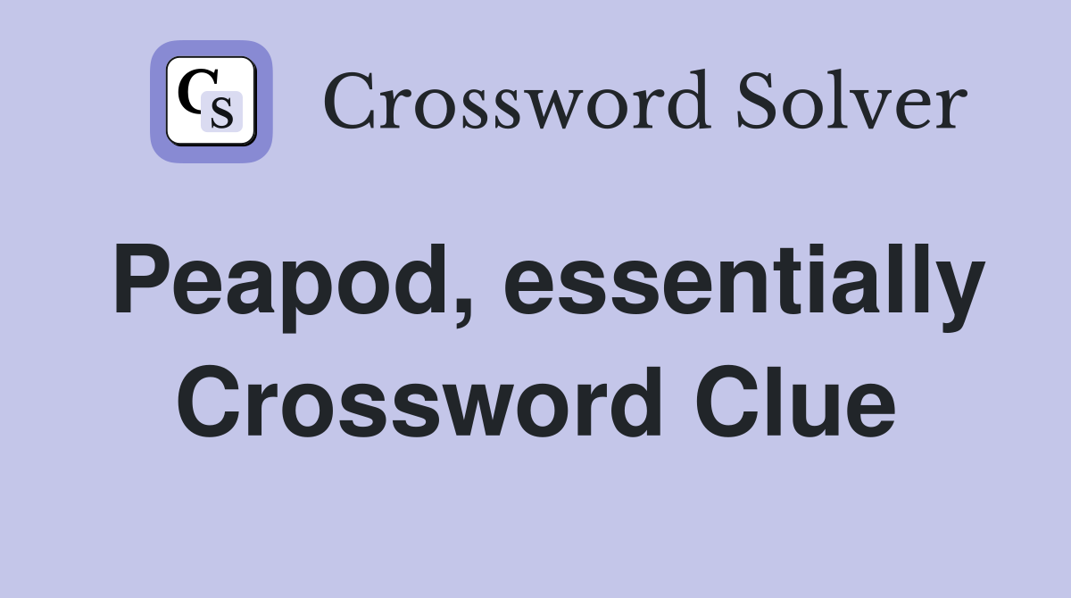 Peapod, essentially Crossword Clue