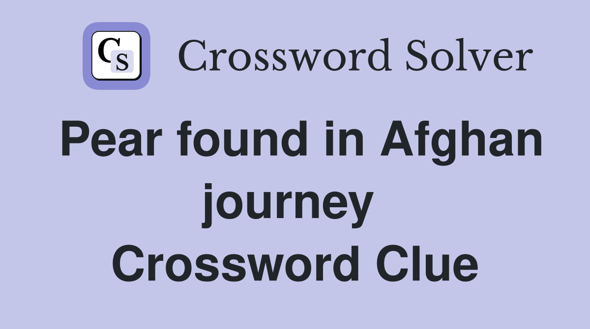 Pear found in Afghan journey  Crossword Clue