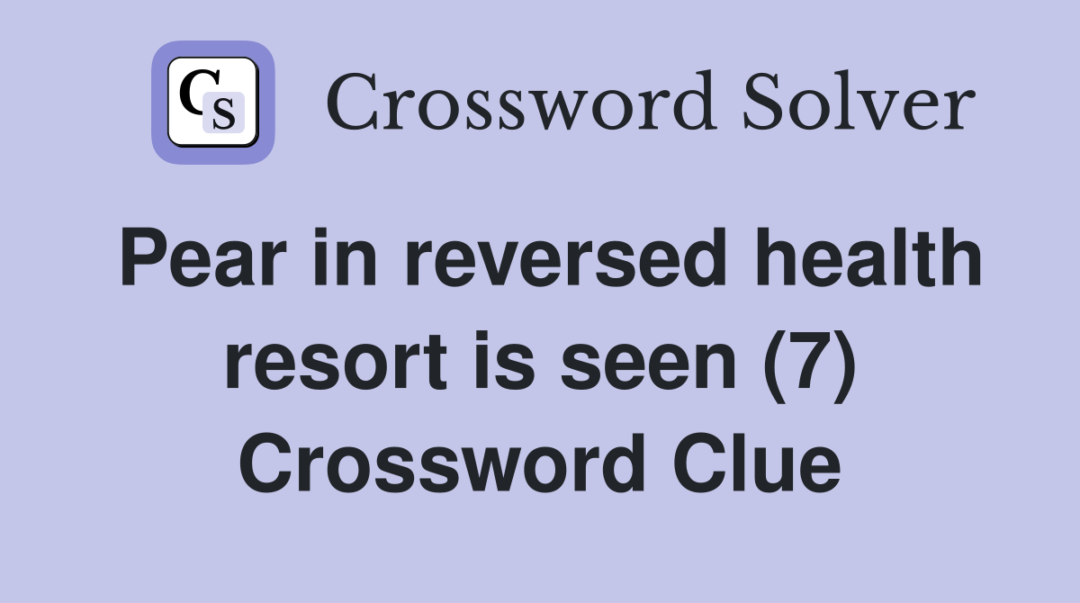 Pear in reversed health resort is seen (7) Crossword Clue